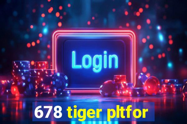 678 tiger pltfor